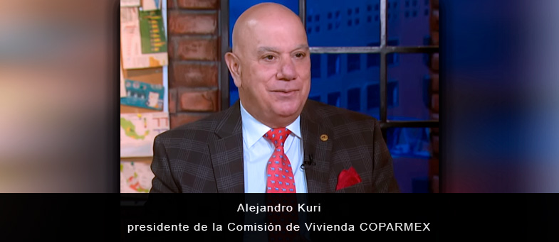 Entrevista con Alejandro Kuri, presidente de la Comisión de Vivienda COPARMEX